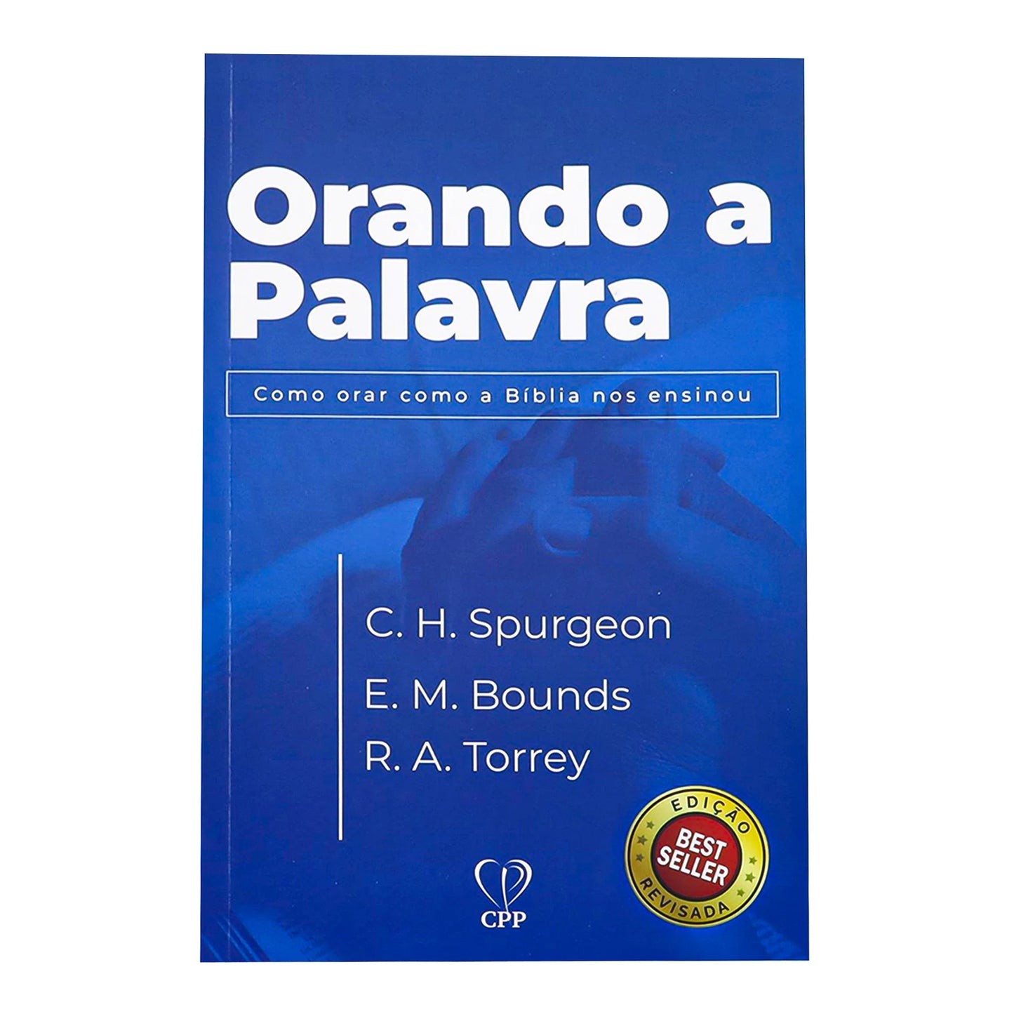 Orando A Palavra - Spurgeon/Bounds/Torrey